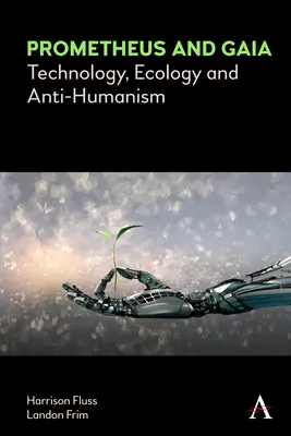Prometeo e Gaia: Tecnologia, ecologia e antiumanesimo - Prometheus and Gaia: Technology, Ecology and Anti-Humanism