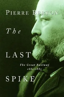 L'ultimo picco: La grande ferrovia, 1881-1885 - The Last Spike: The Great Railway, 1881-1885