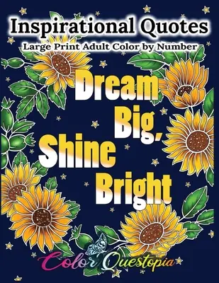 Citazioni ispirazionali a stampa grande per adulti da colorare - Sogna in grande, risplendi: Libro da colorare positivo, motivazionale ed edificante - Inspirational Quotes Large Print Adult Color by Number - Dream Big, Shine Bright: Positive, Motivational and Uplifting Coloring Book