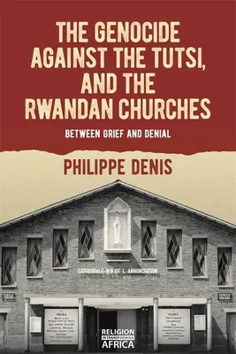 Il genocidio contro i tutsi e le chiese ruandesi: Tra dolore e negazione - The Genocide Against the Tutsi, and the Rwandan Churches: Between Grief and Denial