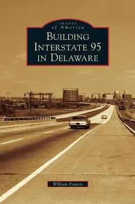 La costruzione dell'Interstate 95 nel Delaware - Building Interstate 95 in Delaware