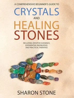 Cristalli e pietre curative: Una guida completa per i principianti che include conoscenze esperienziali, guida intuitiva e terapie pratiche - Crystals and Healing Stones: A Comprehensive Beginner's Guide Including Experiential Knowledge, Intuitive Guidance and Practical Therapies