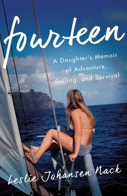 Quattordici: Il libro di memorie di una figlia sull'avventura, la vela e la sopravvivenza - Fourteen: A Daughter's Memoir of Adventure, Sailing, and Survival