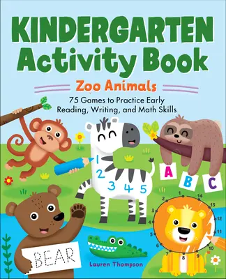 Libro di attività per la scuola materna: Animali dello zoo: 75 giochi per esercitare le prime abilità di lettura, scrittura e matematica - Kindergarten Activity Book: Zoo Animals: 75 Games to Practice Early Reading, Writing, and Math Skills