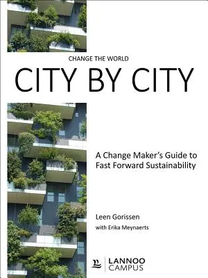 Cambiare il mondo città per città: Una guida per chi cambia per accelerare la sostenibilità - Change the World City by City: A Change Maker's Guide to Fast Forward Sustainability