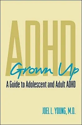ADHD da adulti: Guida all'ADHD dell'adolescente e dell'adulto - ADHD Grown Up: A Guide to Adolescent and Adult ADHD