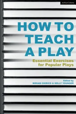 Come insegnare un'opera teatrale: Esercizi essenziali per opere popolari - How to Teach a Play: Essential Exercises for Popular Plays