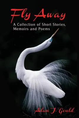 Vola via: Una raccolta di racconti, memorie e poesie - Fly Away: A Collection of Short Stories, Memoirs and Poems