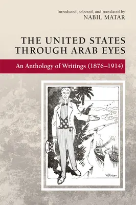 Gli Stati Uniti attraverso gli occhi degli arabi: un'antologia di scritti (1876-1914) - The United States Through Arab Eyes: An Anthology of Writings (1876-1914)