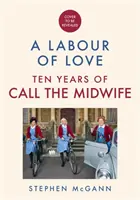 Call the Midwife - Un lavoro d'amore - Celebrazione di dieci anni di vita, amore e risate - Call the Midwife - A Labour of Love - Celebrating ten years of life, love and laughter