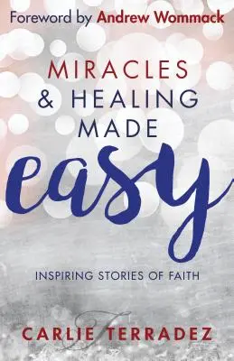 Miracoli e guarigioni facili: Storie di fede ispirate - Miracles & Healing Made Easy: Inspiring Stories of Faith