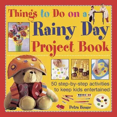 Libro progetto Cose da fare in un giorno di pioggia: 50 attività passo passo per intrattenere i bambini - Things to Do on a Rainy Day Project Book: 50 Step-By-Step Activities to Keep Kids Entertained