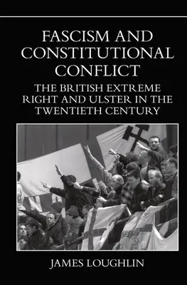 Fascismo e conflitto costituzionale: L'estrema destra britannica e l'Ulster nel XX secolo - Fascism and Constitutional Conflict: The British Extreme Right and Ulster in the Twentieth Century
