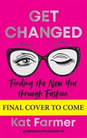 Get Changed - THE SUNDAY TIMES BESTSELLER Trovare il nuovo te stesso attraverso la moda - Get Changed - THE SUNDAY TIMES BESTSELLER Finding the new you through fashion