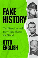 Storia falsa - Dieci grandi bugie e come hanno plasmato il mondo - Fake History - Ten Great Lies and How They Shaped the World