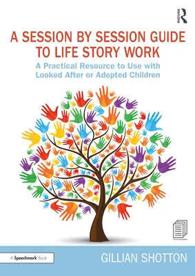 Guida al lavoro sulle storie di vita, sessione per sessione: Una risorsa pratica da utilizzare con i bambini seguiti o adottati - A Session by Session Guide to Life Story Work: A Practical Resource to Use with Looked After or Adopted Children