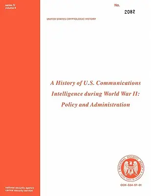 Storia dell'intelligence delle comunicazioni degli Stati Uniti durante la seconda guerra mondiale: Politica e amministrazione - A History of Us Communications Intelligence During WWII: Policy and Administration