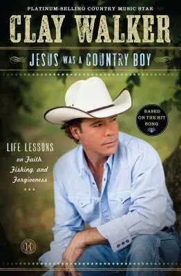 Gesù era un ragazzo di campagna: Lezioni di vita sulla fede, la pesca e il perdono - Jesus Was a Country Boy: Life Lessons on Faith, Fishing, and Forgiveness