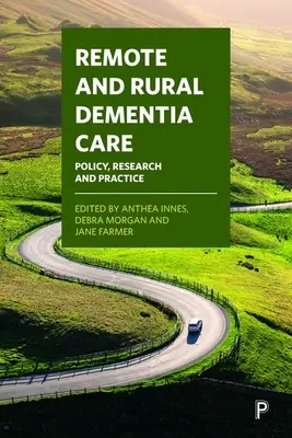 Assistenza alla demenza rurale e remota: Politica, ricerca e pratica - Remote and Rural Dementia Care: Policy, Research and Practice