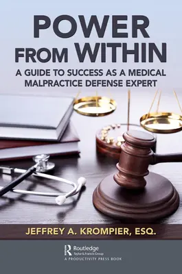 Il potere dall'interno: Guida al successo come esperto di difesa da negligenza medica - Power from Within: A Guide to Success as a Medical Malpractice Defense Expert