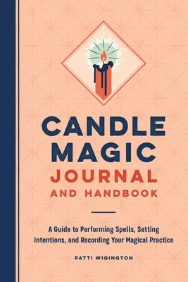 Diario e manuale della magia delle candele: Guida all'esecuzione di incantesimi, alla definizione di intenzioni e alla registrazione della vostra pratica magica - Candle Magic Journal and Handbook: A Guide to Performing Spells, Setting Intentions, and Recording Your Magical Practice