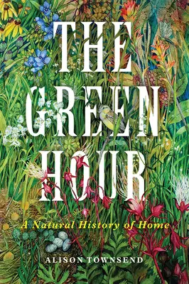 L'ora verde: Una storia naturale della casa - The Green Hour: A Natural History of Home