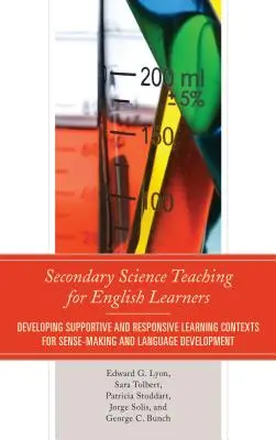 Insegnamento delle scienze secondarie per studenti inglesi: Sviluppare contesti di apprendimento favorevoli e rispondenti per lo sviluppo del senso e della lingua - Secondary Science Teaching for English Learners: Developing Supportive and Responsive Learning Contexts for Sense-Making and Language Development