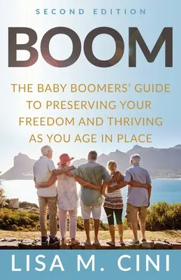 Boom: la guida dei baby boomer per preservare la propria libertà e vivere al meglio quando si invecchia a casa propria - Boom: The Baby Boomers' Guide to Preserving Your Freedom and Thriving as You Age in Place