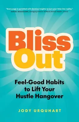Bliss Out: Abitudini di benessere per alleviare i postumi della sbornia da lavoro - Bliss Out: Feel-Good Habits to Lift Your Hustle Hangover