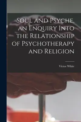Anima e psiche, un'indagine sul rapporto tra psicoterapia e religione - Soul and Psyche, an Enquiry Into the Relationship of Psychotherapy and Religion