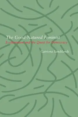 Femminista di buon cuore: L'ecofemminismo e la ricerca della democrazia - Good-Natured Feminist: Ecofeminism and the Quest for Democracy