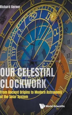 Il nostro orologio celeste: Dalle antiche origini alla moderna astronomia del sistema solare - Our Celestial Clockwork: From Ancient Origins to Modern Astronomy of the Solar System