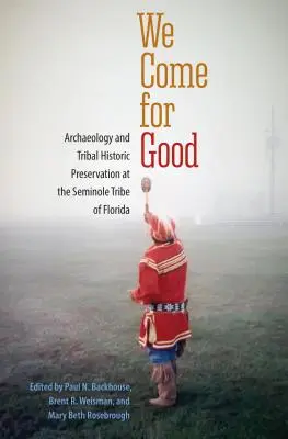 Veniamo per il bene: Archeologia e conservazione storica tribale presso la Tribù Seminole della Florida - We Come for Good: Archaeology and Tribal Historic Preservation at the Seminole Tribe of Florida