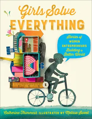 Le ragazze risolvono tutto: storie di donne imprenditrici che costruiscono un mondo migliore - Girls Solve Everything: Stories of Women Entrepreneurs Building a Better World
