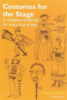 Costumi per il palcoscenico: Un manuale completo per ogni tipo di spettacolo - Costumes for the Stage: A Complete Handbook for Every Kind of Play