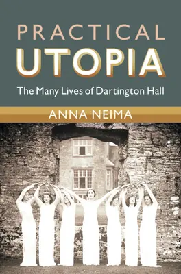 Utopia pratica: Le molte vite di Dartington Hall - Practical Utopia: The Many Lives of Dartington Hall