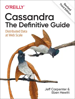 Cassandra: La guida definitiva, terza edizione (riveduta): Dati distribuiti su scala web - Cassandra: The Definitive Guide, (Revised) Third Edition: Distributed Data at Web Scale