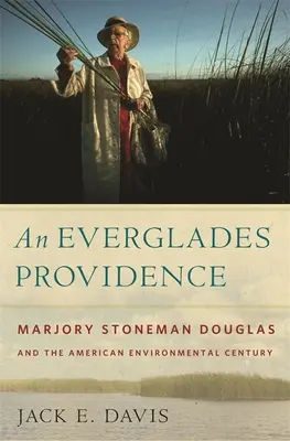 Una provvidenza nelle Everglades: Marjory Stoneman Douglas e il secolo ambientale americano - An Everglades Providence: Marjory Stoneman Douglas and the American Environmental Century