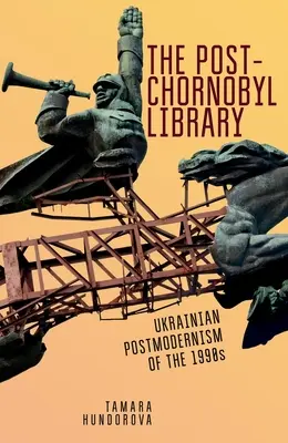La biblioteca post-Chornobyl: Il postmodernismo ucraino degli anni '90 - The Post-Chornobyl Library: Ukrainian Postmodernism of the 1990s