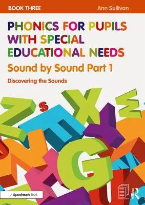 Libro 3: Suono per suono, parte 1: Scoprire i suoni - Phonics for Pupils with Special Educational Needs Book 3: Sound by Sound Part 1: Discovering the Sounds