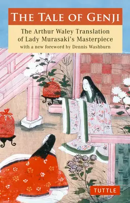 Il racconto di Genji: la traduzione di Arthur Waley del capolavoro di Lady Murasaki con una nuova prefazione di Dennis Washburn - The Tale of Genji: The Arthur Waley Translation of Lady Murasaki's Masterpiece with a New Foreword by Dennis Washburn