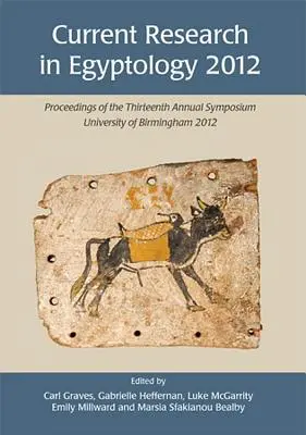 Ricerca attuale in egittologia 2012: Atti del tredicesimo simposio annuale - Current Research in Egyptology 2012: Proceedings of the Thirteenth Annual Symposium
