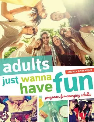 Gli adulti vogliono solo divertirsi: Programmi per adulti emergenti - Adults Just Wanna Have Fun: Programs for Emerging Adults