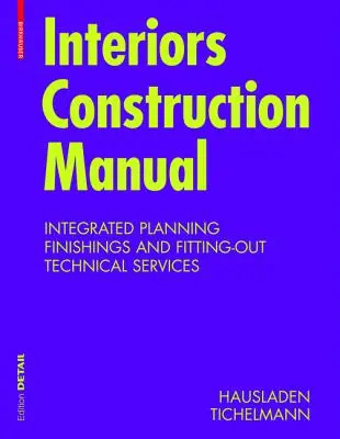 Manuale di costruzione di interni - Progettazione integrata, finiture e allestimenti, Servizi tecnici - Interiors Construction Manual - Integrated Planning, Finishings and Fitting-Out, Technical Services