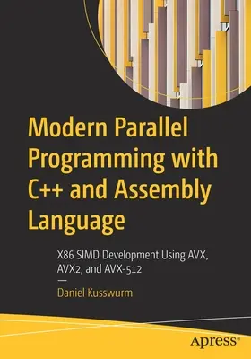 Programmazione parallela moderna con C++ e linguaggio assembly: Sviluppo X86 SIMD con AVX, AVX2 e AVX-512 - Modern Parallel Programming with C++ and Assembly Language: X86 SIMD Development Using AVX, AVX2, and AVX-512