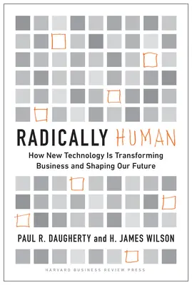Radically Human: Come la nuova tecnologia sta trasformando il business e plasmando il nostro futuro - Radically Human: How New Technology Is Transforming Business and Shaping Our Future
