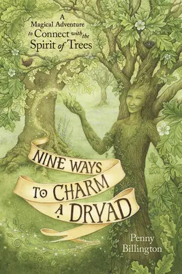 Nove modi per incantare una driade: Un'avventura magica per entrare in contatto con lo spirito degli alberi - Nine Ways to Charm a Dryad: A Magical Adventure to Connect with the Spirit of Trees