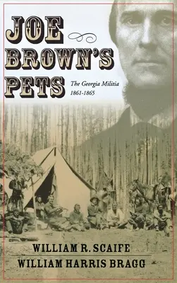 Gli animali domestici di Joe Brown: la milizia della Georgia, 1862-1865 - Joe Brown's Pets: The Georgia Militia, 1862-1865