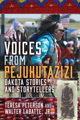 Voci da Pejuhutazizi: Storie e narratori del Dakota - Voices from Pejuhutazizi: Dakota Stories and Storytellers
