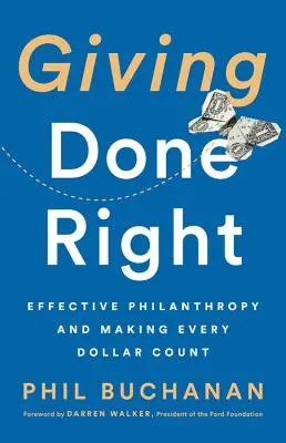Dare bene: Filantropia efficace e valorizzazione di ogni dollaro - Giving Done Right: Effective Philanthropy and Making Every Dollar Count